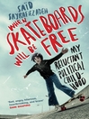 When Skateboards Will Be Free (eBook): My Reluctant Political Childhood
